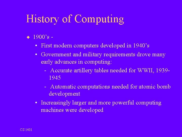 History of Computing ¨ 1900’s - • First modern computers developed in 1940’s •