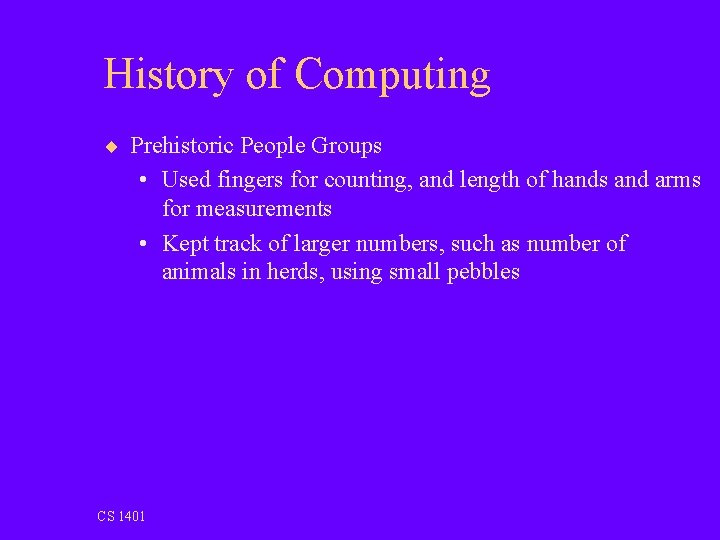 History of Computing ¨ Prehistoric People Groups • Used fingers for counting, and length