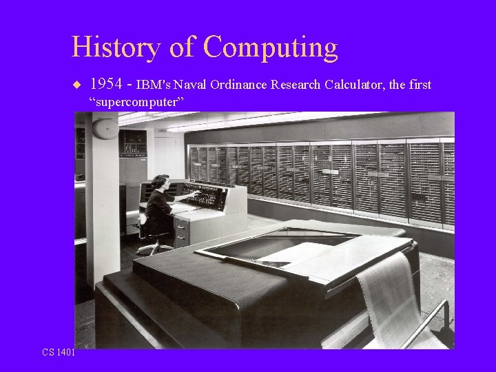 History of Computing ¨ 1954 - IBM's Naval Ordinance Research Calculator, the first “supercomputer”