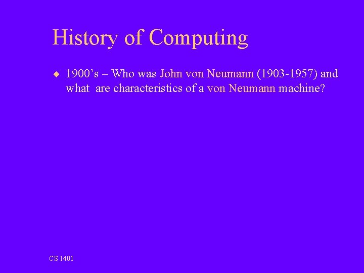 History of Computing ¨ 1900’s – Who was John von Neumann (1903 -1957) and