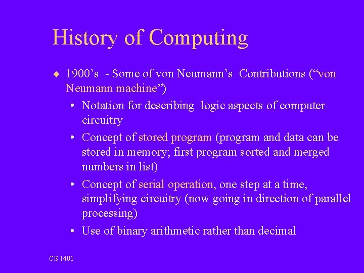 History of Computing ¨ 1900’s - Some of von Neumann’s Contributions (“von Neumann machine”)