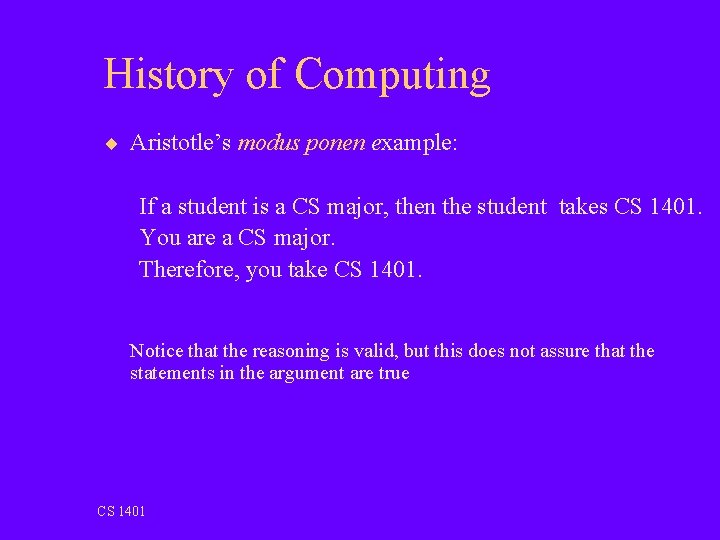 History of Computing ¨ Aristotle’s modus ponen example: If a student is a CS