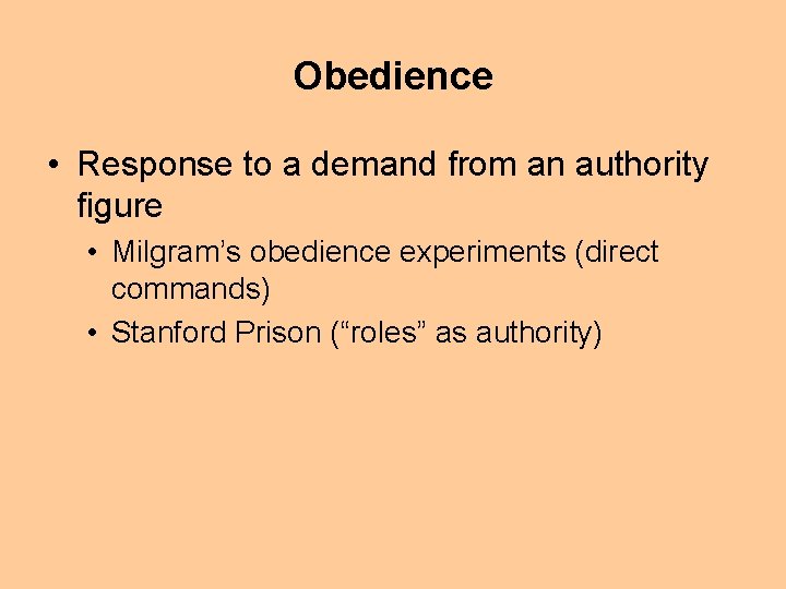 Obedience • Response to a demand from an authority figure • Milgram’s obedience experiments