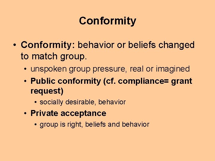 Conformity • Conformity: behavior or beliefs changed to match group. • unspoken group pressure,