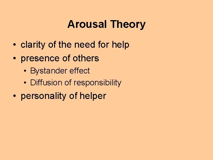 Arousal Theory • clarity of the need for help • presence of others •