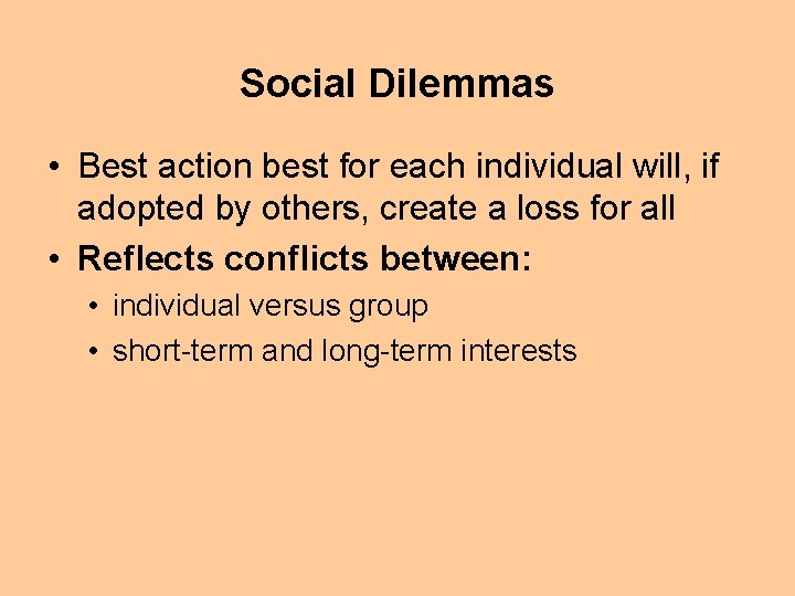 Social Dilemmas • Best action best for each individual will, if adopted by others,