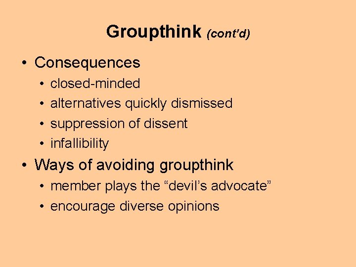 Groupthink (cont’d) • Consequences • • closed-minded alternatives quickly dismissed suppression of dissent infallibility