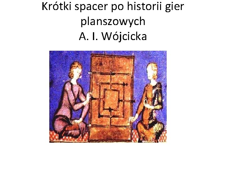 Krótki spacer po historii gier planszowych A. I. Wójcicka 