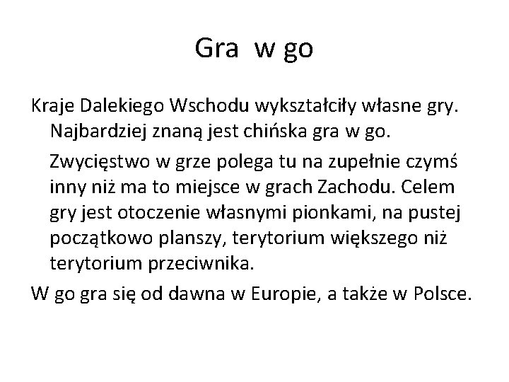 Gra w go Kraje Dalekiego Wschodu wykształciły własne gry. Najbardziej znaną jest chińska gra