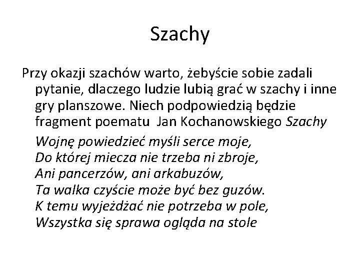 Szachy Przy okazji szachów warto, żebyście sobie zadali pytanie, dlaczego ludzie lubią grać w