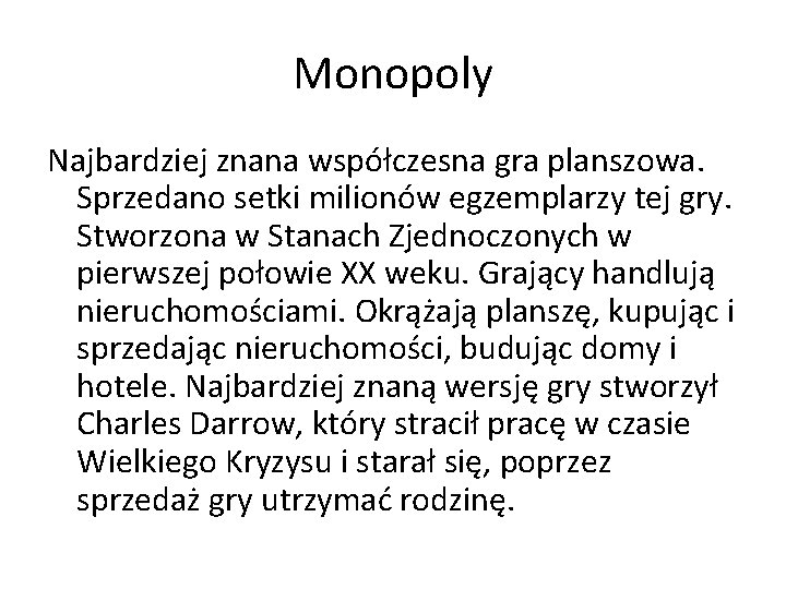 Monopoly Najbardziej znana współczesna gra planszowa. Sprzedano setki milionów egzemplarzy tej gry. Stworzona w
