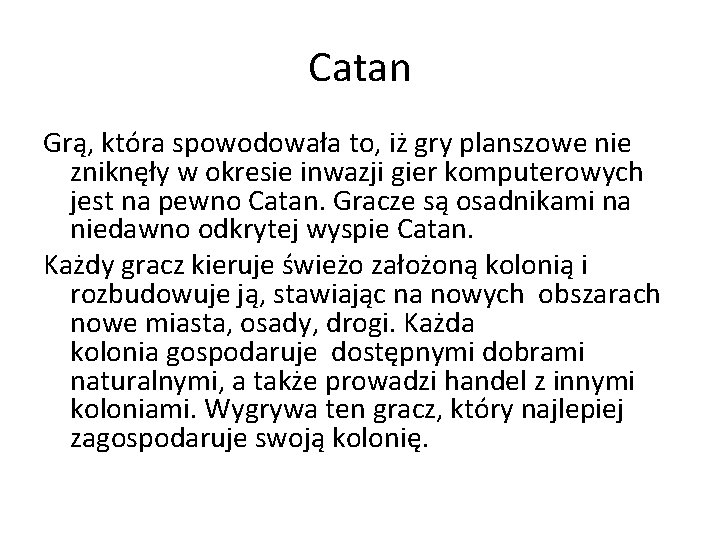 Catan Grą, która spowodowała to, iż gry planszowe nie zniknęły w okresie inwazji gier