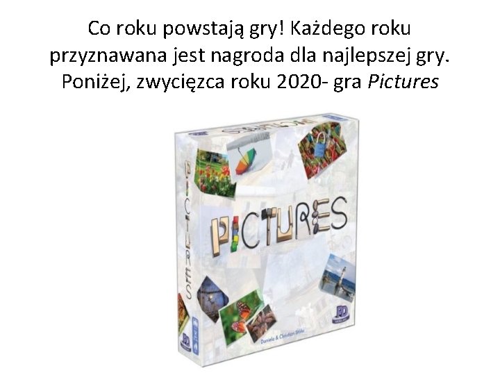 Co roku powstają gry! Każdego roku przyznawana jest nagroda dla najlepszej gry. Poniżej, zwycięzca