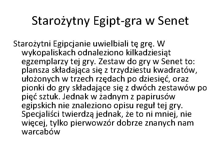 Starożytny Egipt-gra w Senet Starożytni Egipcjanie uwielbiali tę grę. W wykopaliskach odnaleziono kilkadziesiąt egzemplarzy