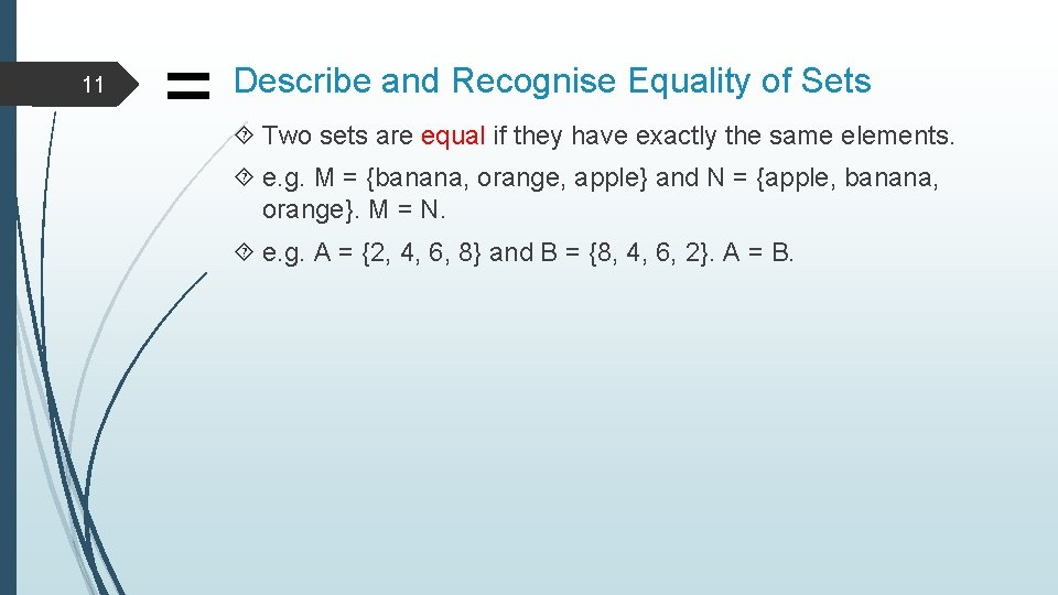 11 = Describe and Recognise Equality of Sets Two sets are equal if they