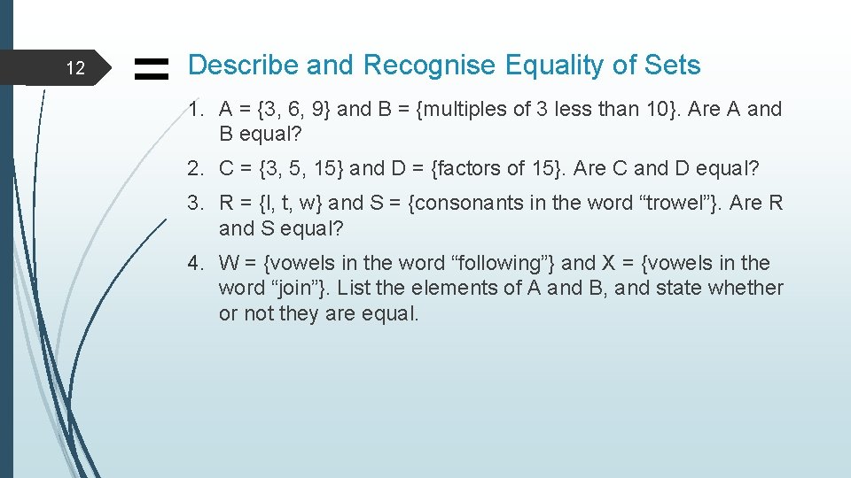 12 = Describe and Recognise Equality of Sets 1. A = {3, 6, 9}