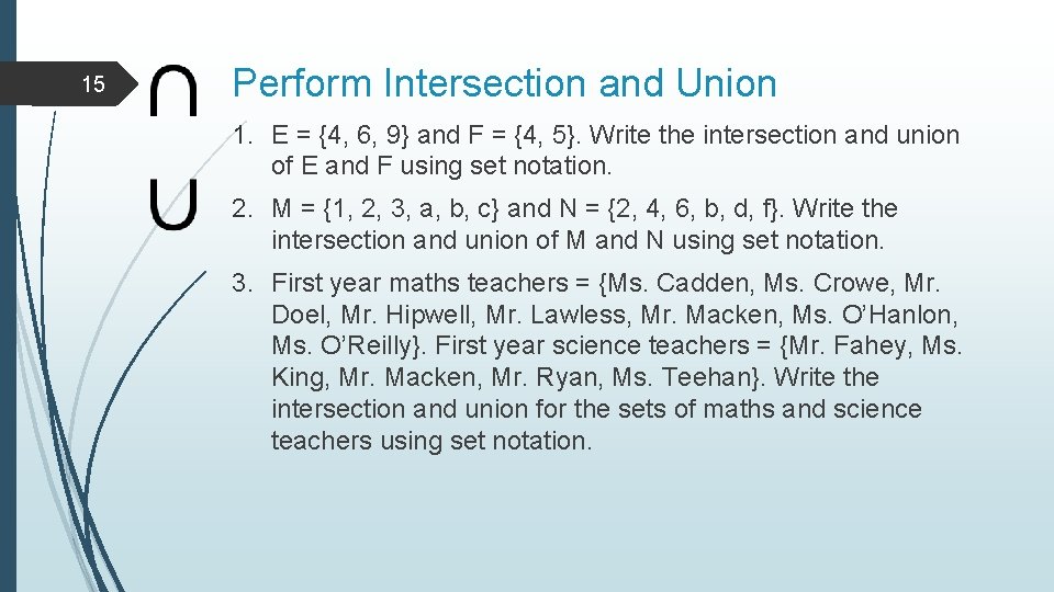 15 Perform Intersection and Union 1. E = {4, 6, 9} and F =