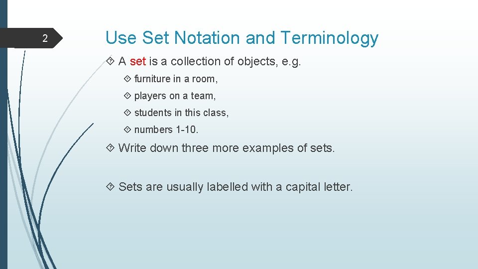 2 Use Set Notation and Terminology A set is a collection of objects, e.