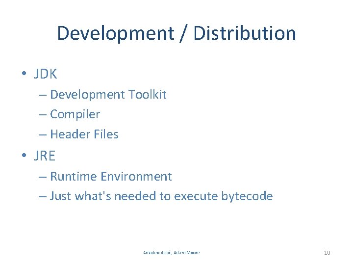 Development / Distribution • JDK – Development Toolkit – Compiler – Header Files •