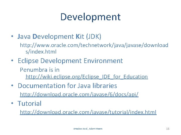 Development • Java Development Kit (JDK) http: //www. oracle. com/technetwork/javase/download s/index. html • Eclipse