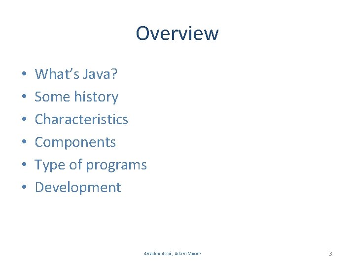 Overview • • • What’s Java? Some history Characteristics Components Type of programs Development