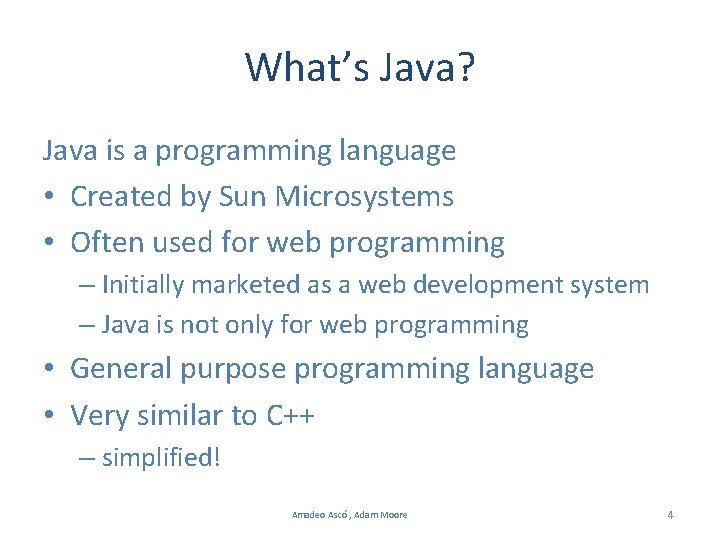 What’s Java? Java is a programming language • Created by Sun Microsystems • Often