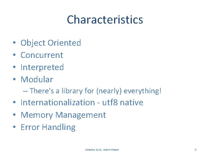 Characteristics • • Object Oriented Concurrent Interpreted Modular – There's a library for (nearly)