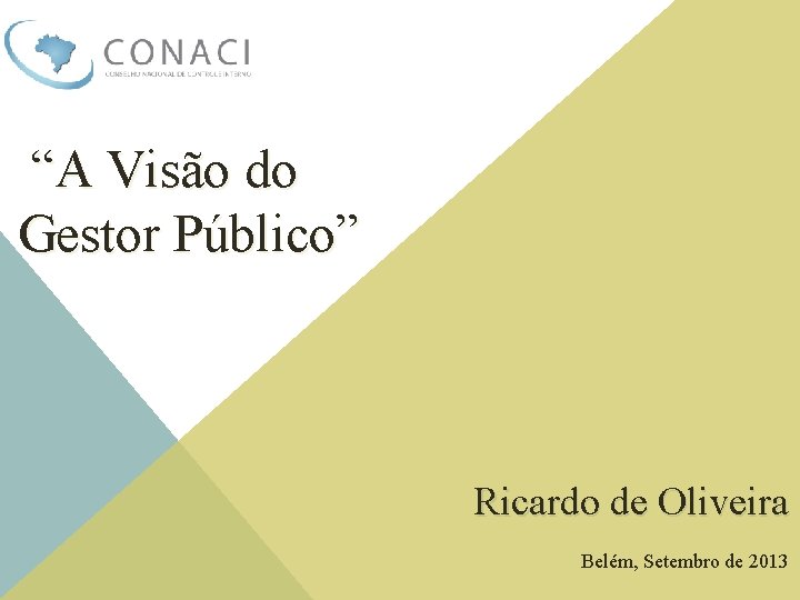 “A Visão do Gestor Público” Ricardo de Oliveira Belém, Setembro de 2013 