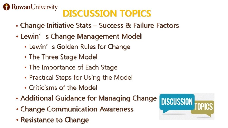 DISCUSSION TOPICS • Change Initiative Stats – Success & Failure Factors • Lewin’s Change