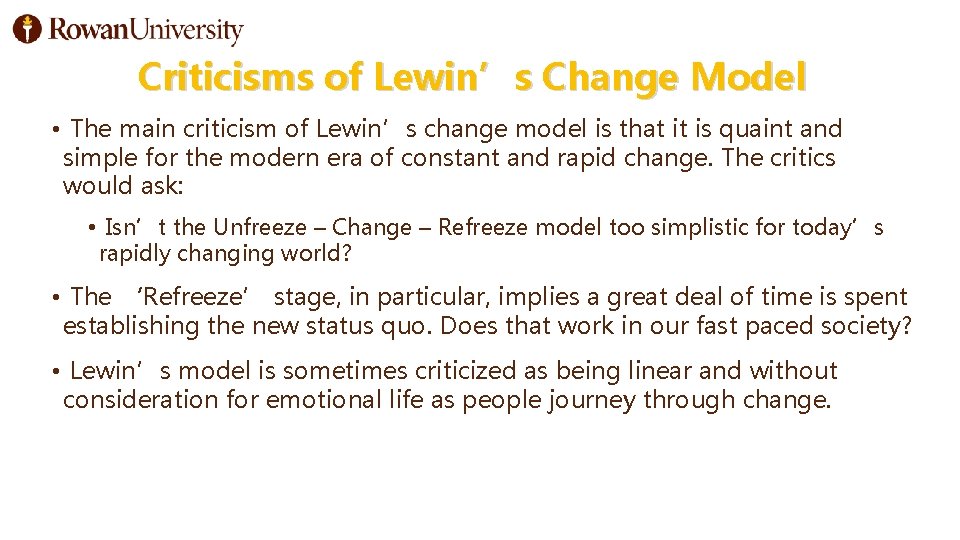 Criticisms of Lewin’s Change Model • The main criticism of Lewin’s change model is