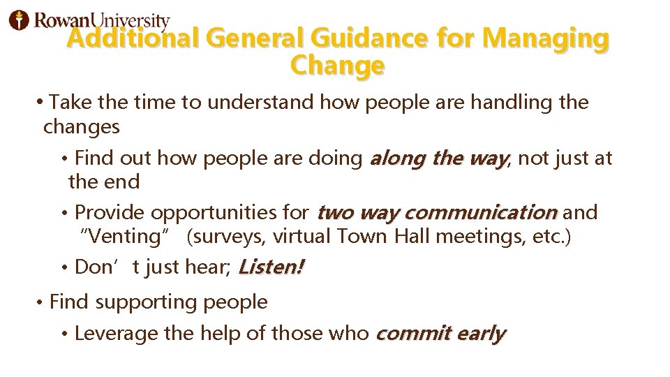 Additional General Guidance for Managing Change • Take the time to understand how people