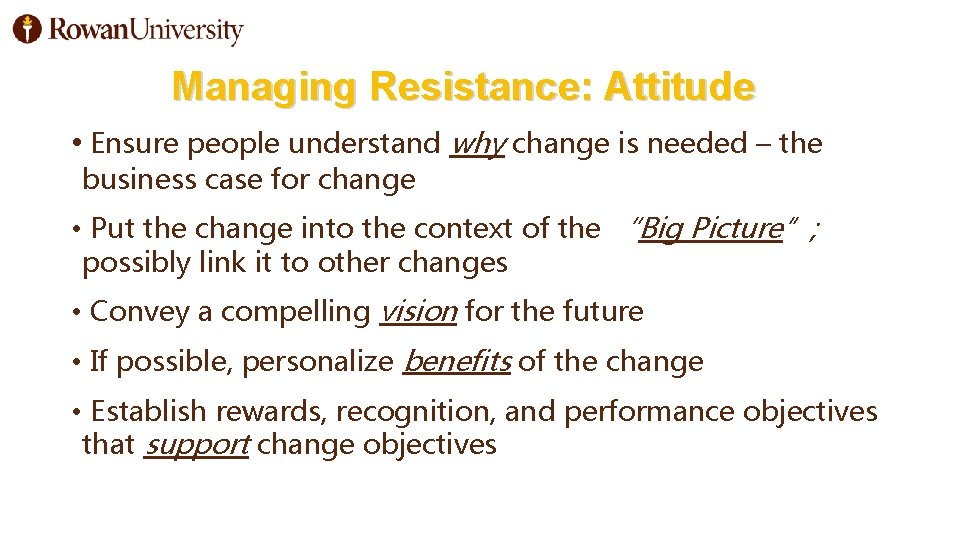 Managing Resistance: Attitude • Ensure people understand why change is needed – the business