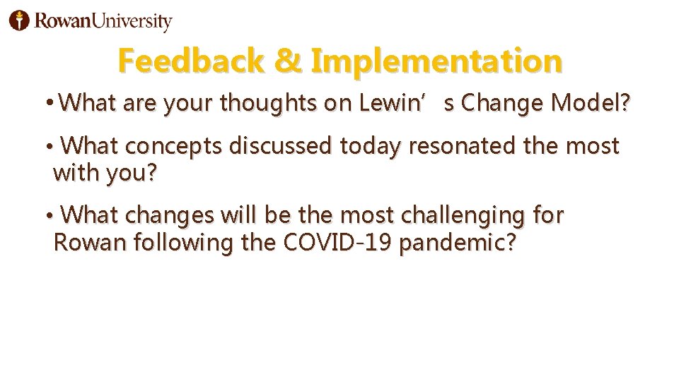 Feedback & Implementation • What are your thoughts on Lewin’s Change Model? • What