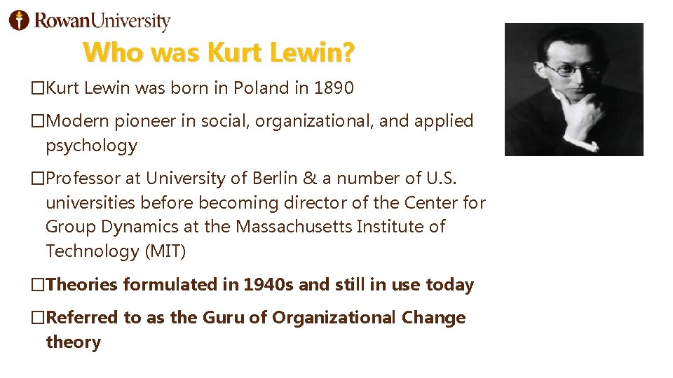 Who was Kurt Lewin? �Kurt Lewin was born in Poland in 1890 �Modern pioneer