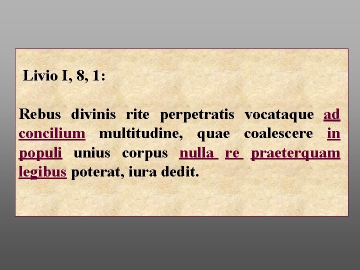 Livio I, 8, 1: Rebus divinis rite perpetratis vocataque ad concilium multitudine, quae coalescere