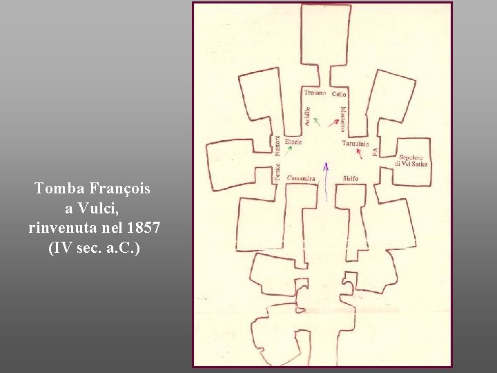 Tomba François a Vulci, rinvenuta nel 1857 (IV sec. a. C. ) 