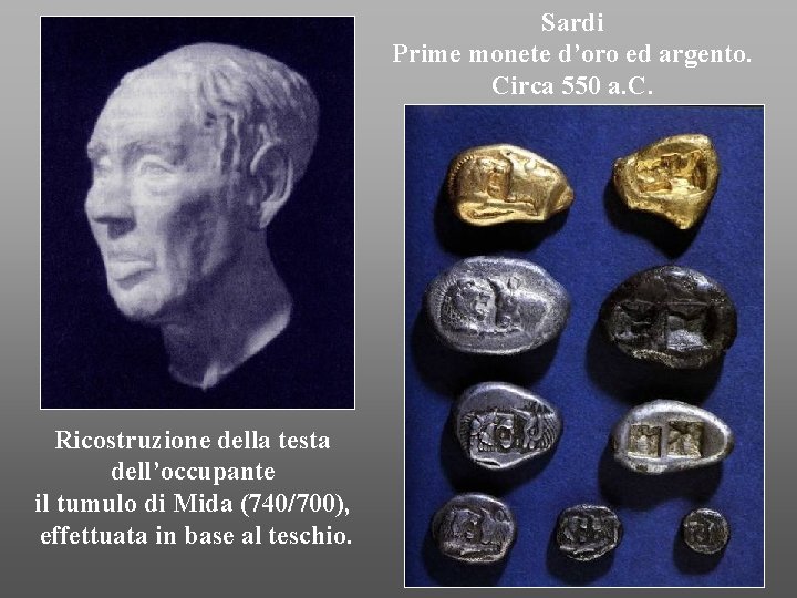 Sardi Prime monete d’oro ed argento. Circa 550 a. C. Ricostruzione della testa dell’occupante