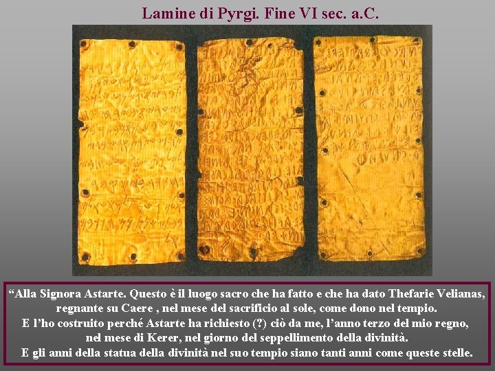 Lamine di Pyrgi. Fine VI sec. a. C. “Alla Signora Astarte. Questo è il