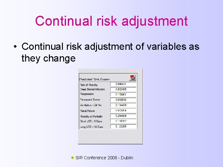 Continual risk adjustment • Continual risk adjustment of variables as they change SIR Conference