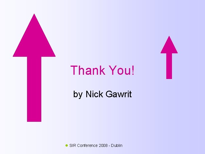 Thank You! by Nick Gawrit SIR Conference 2008 - Dublin 
