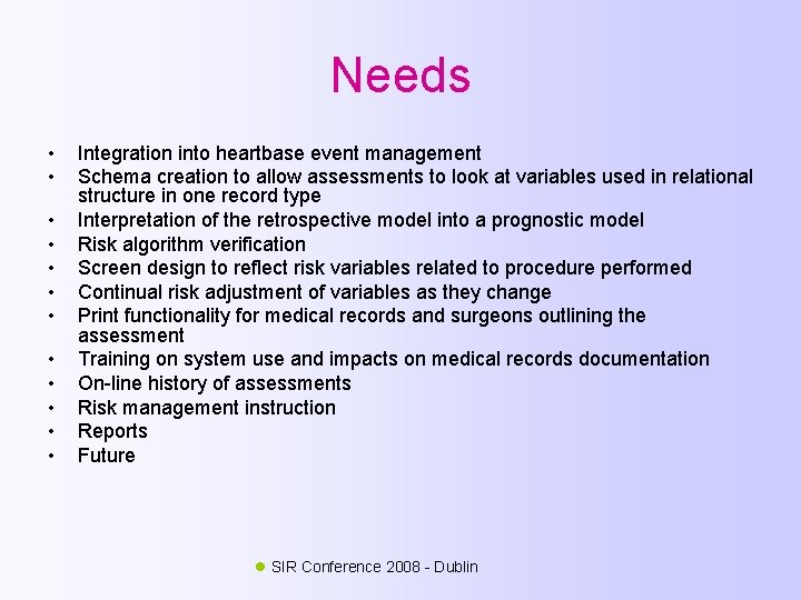 Needs • • • Integration into heartbase event management Schema creation to allow assessments
