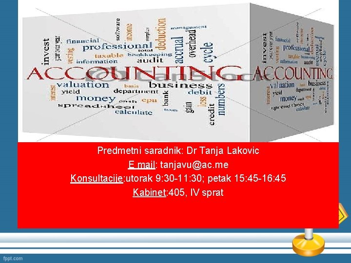 Predmetni saradnik: Dr Tanja Lakovic E mail: tanjavu@ac. me Konsultacije: utorak 9: 30 -11: