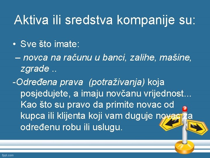 Aktiva ili sredstva kompanije su: • Sve što imate: – novca na računu u