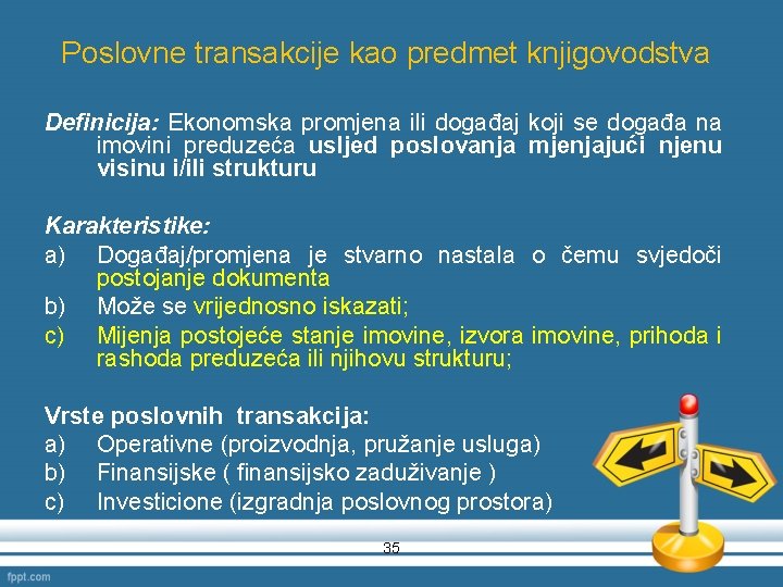 Poslovne transakcije kao predmet knjigovodstva Definicija: Ekonomska promjena ili događaj koji se događa na