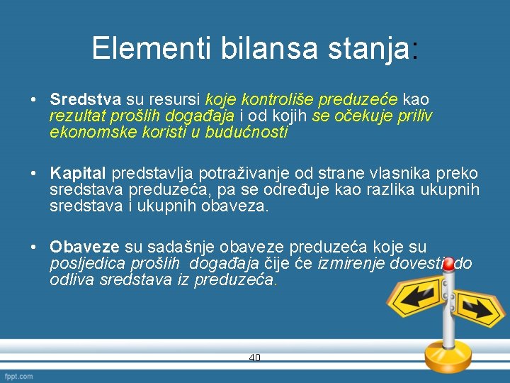 Elementi bilansa stanja: • Sredstva su resursi koje kontroliše preduzeće kao rezultat prošlih događaja