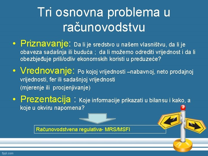 Tri osnovna problema u računovodstvu • Priznavanje: Da li je sredstvo u našem vlasništvu,