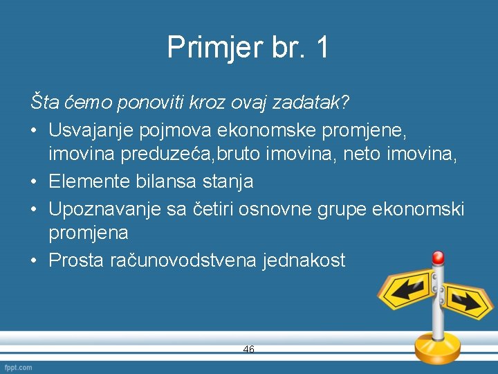 Primjer br. 1 Šta ćemo ponoviti kroz ovaj zadatak? • Usvajanje pojmova ekonomske promjene,