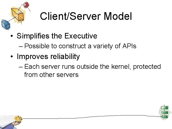 Client/Server Model • Simplifies the Executive – Possible to construct a variety of APIs