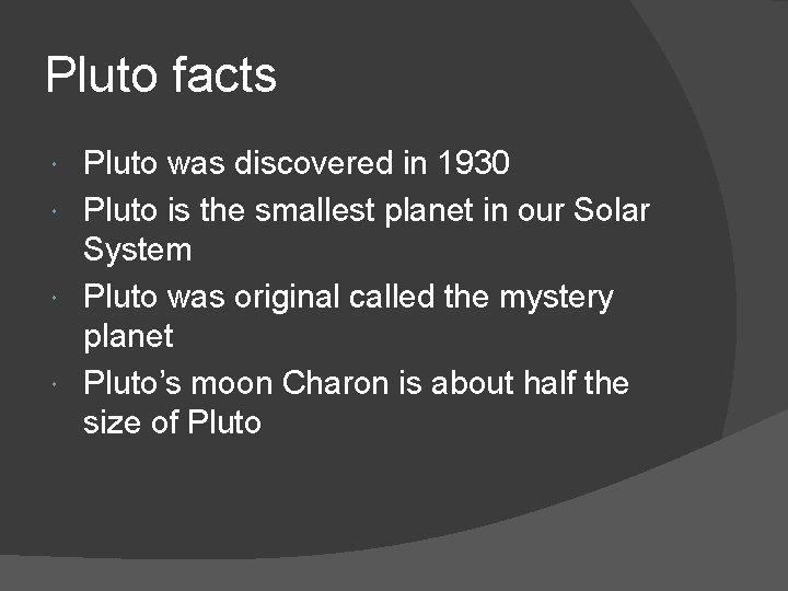 Pluto facts Pluto was discovered in 1930 Pluto is the smallest planet in our