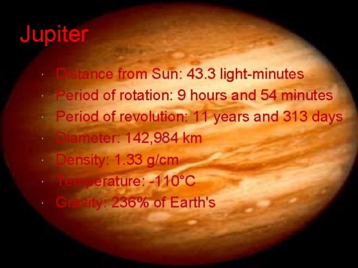 Jupiter Distance from Sun: 43. 3 light-minutes Period of rotation: 9 hours and 54